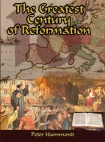 THE GREATEST CENTURY OF REFORMATION - SOFTCOVER