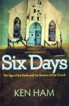 SIX DAYS - THE AGE OF THE EARTH AND THE DECLINE OF