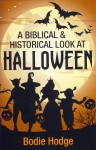 BIBLICAL & HISTORICAL LOOK AT HALLOWEEN