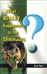 WHAT REALLY HAPPENED TO THE DINOSAURS?