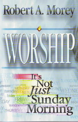WORSHIP - ITS NOT JUST SUNDAY