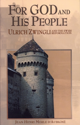FOR GOD AND HIS PEOPLE - ULRICH ZWINGLI