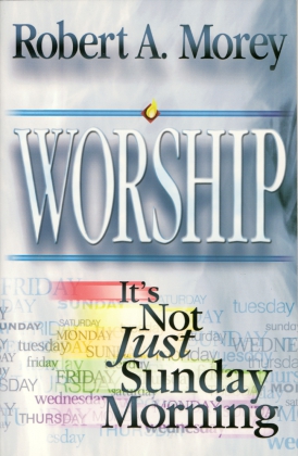 WORSHIP - IT'S NOT JUST SUNDAY MORNING