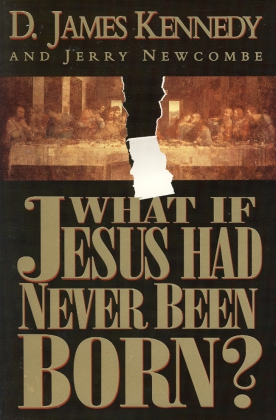 WHAT IF JESUS HAD NEVER BEEN BORN