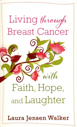 LIVING THROUGH BREAST CANCER - WITH FAITH, HOPE &