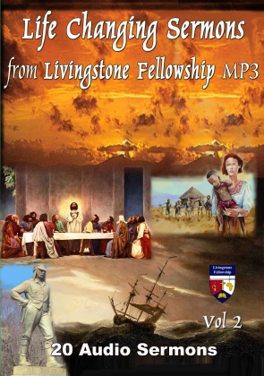 LIFE CHANGING SERMONS FROM LIVINGSTONE FELLOWSHIP