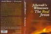 JEHOVAH'S WITNESSES & THE REAL JESUS