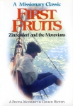 FIRST FRUITS - ZINZENDORF & THE MORAVIANS