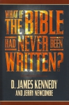 WHAT IF THE BIBLE HAD NEVER BEEN WRITTEN? HC