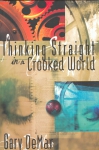 THINKING STRAIGHT IN A CROOKED WORLD